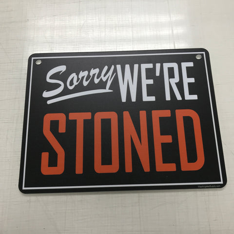 Sorry We're Stoned 12" x 9" Sign